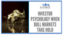 Investor Psychology When Bull Markets Take Hold