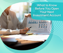 What to Know Before You Open Your Next Investment Account