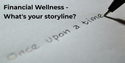 Financial Wellness - What's Your Storyline?