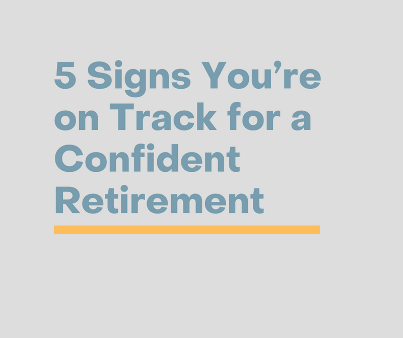 5 Signs You're on Track for a Confident Retirement