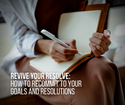 Revive Your Resolve: How to Recommit to Your Goals and Resolutions