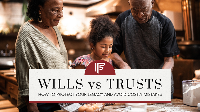 Wills vs. Trusts: How to Protect Your Legacy and Avoid Costly Mistakes