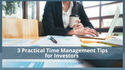 3 Practical Time Management Tips for Investors