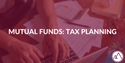 Mutual Funds: Tax Planning