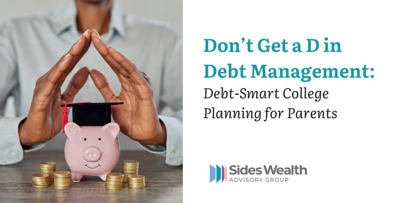 Don’t Get a D in Debt Management: Debt-Smart College Planning for Parents