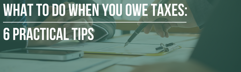 What to Do When You Owe Taxes: 6 Practical Tips