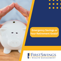 Emergency Savings or Your Retirement Goals?
