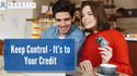Keep Control- It’s to Your Credit