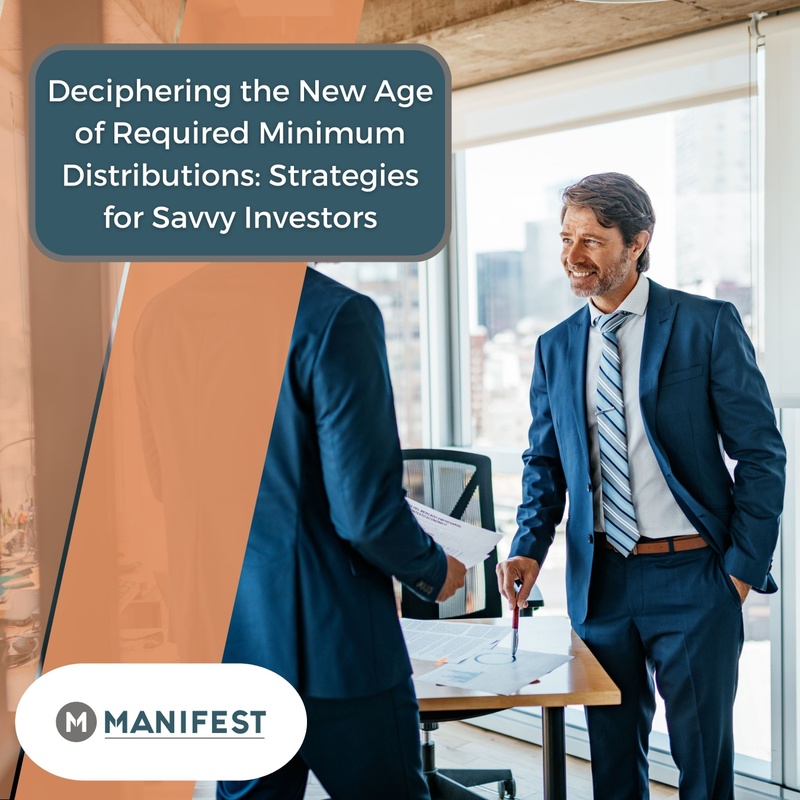 Deciphering the New Age of Required Minimum Distributions: Strategies for Savvy Investors