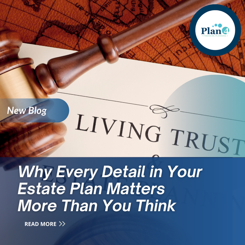 Why Every Detail in Your Estate Plan Matters More Than You Think