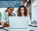 10 Ways to Integrate a Gender Lens in Your Investing