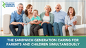 The Sandwich Generation: Caring for Parents and Children Simultaneously