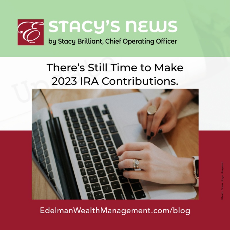 Stacy’s News: There’s Still Time to Make 2023 IRA Contributions