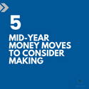 5 Mid-Year Money Moves to Consider Making