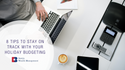 8 Tips to Stay on Track with Your Holiday Budgeting