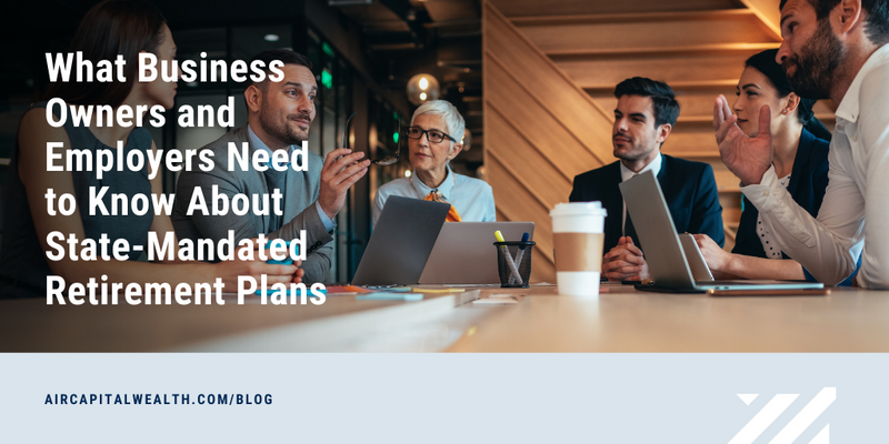 What Business Owners and Employers Need to Know About State-Mandated Retirement Plans