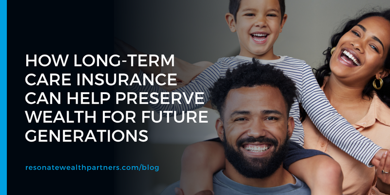 How Long-Term Care Insurance Can Help Preserve Wealth for Future Generations
