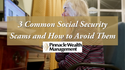 3 Common Social Security Scams and How to Avoid Being Fooled by Them