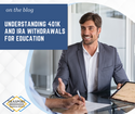 Understanding 401(k) and IRA Withdrawals for Education Expenses