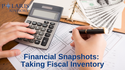Financial Snapshots: Taking Fiscal Inventory