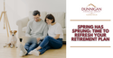 Spring Has Sprung: Time to Refresh Your Retirement Plan