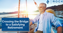 Crossing the Bridge to a Satisfying Retirement