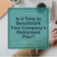 Is it Time to Benchmark Your Company's Retirement Plan?