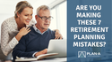 Are You Making These 7 Retirement Planning Mistakes?