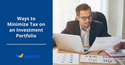 Ways to Minimize Tax on an Investment Portfolio