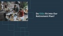 Do ESGs Fit Into Our Retirement Plan?