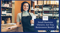 Small Business Owners: Are You Retirement Ready (or Not)?