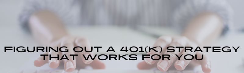 Figuring Out a 401(k) Strategy That Works for You
