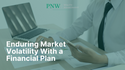 Enduring Market Volatility With a Financial Plan