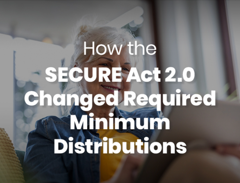 How the SECURE Act 2.0 Changed RMDs