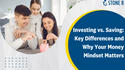 Investing vs. Saving: Key Differences and Why Your Money Mindset Matters