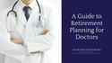A Guide to Retirement Planning for Doctors