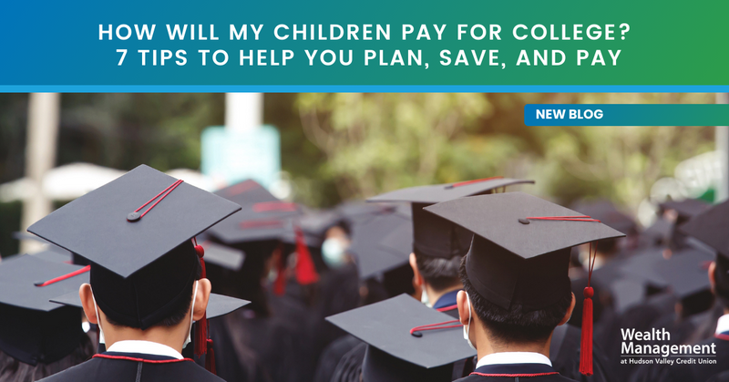 How Will My Children Pay for College? 7 Tips to Help You Plan, Save, and Pay
