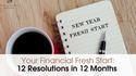 Your Financial Fresh Start: 12 Resolutions in 12 Months
