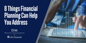 8 Things Financial Planning Can Help You Address