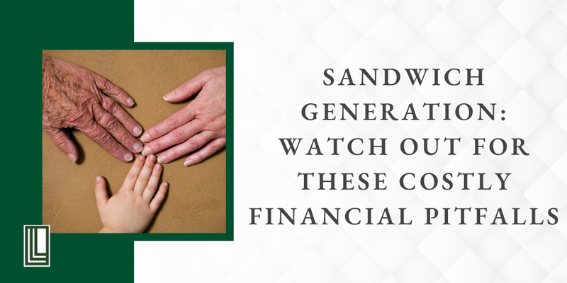 Sandwich Generation: Watch Out for These Costly Financial Pitfalls