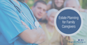 Estate Planning for Family Caregivers
