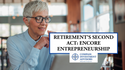 Retirement’s Second Act: Setting the Stage for Encore Entrepreneurship