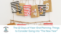 The 12 Days of Year-End Planning: Things to Consider Going into “The New Year" (Year-End Planning Ch