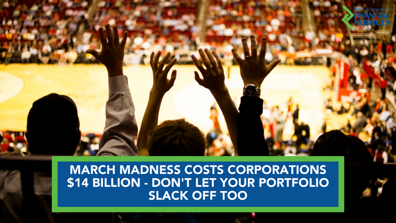 March Madness Costs Corporations $14 Billion - Don't Let Your Portfolio Slack Off Too