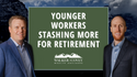 Younger Workers Stashing More for Retirement