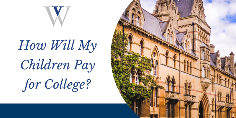 How Will My Children Pay for College? 7 Tips to Help You Plan, Save, and Pay