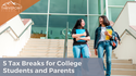 Smart Savings: 5 Tax Breaks for College Students and Parents