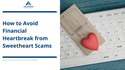 How to Avoid Financial Heartbreak from Sweetheart Scams