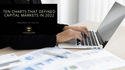 Ten Charts That Defined Capital Markets In 2022