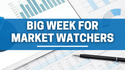 Big Week for Market Watchers